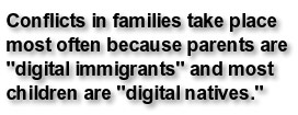 Conflicts in families take place most often because parents are digital immigrants and most children are digital natives.